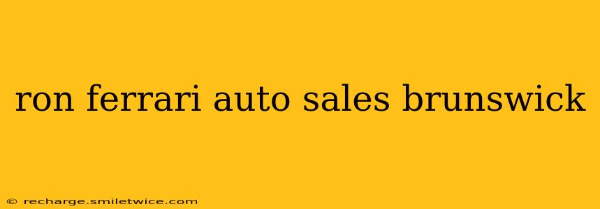ron ferrari auto sales brunswick
