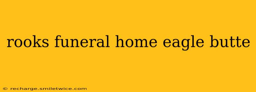 rooks funeral home eagle butte