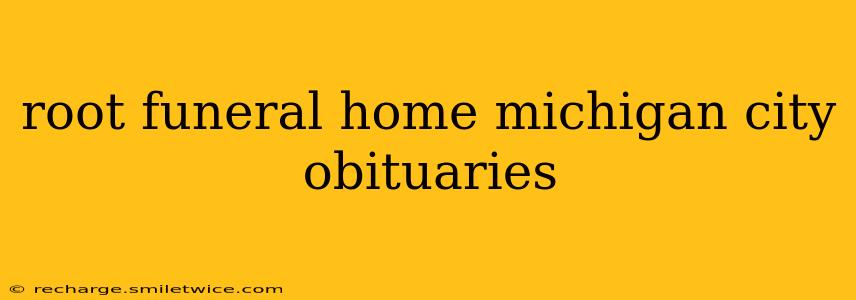 root funeral home michigan city obituaries