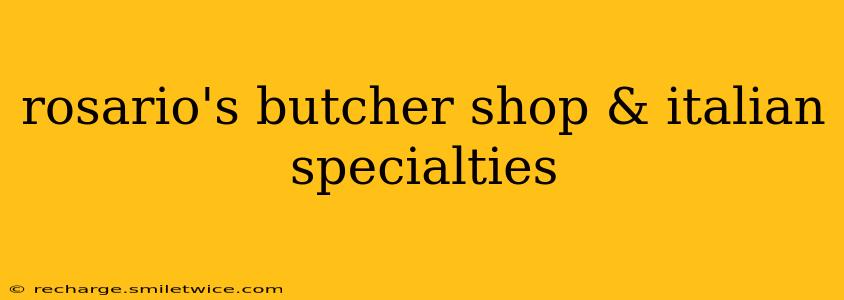 rosario's butcher shop & italian specialties