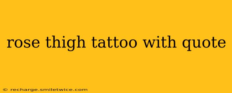 rose thigh tattoo with quote