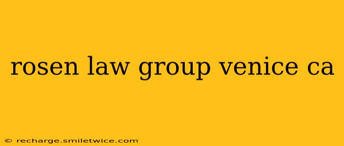rosen law group venice ca