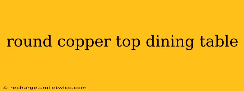 round copper top dining table