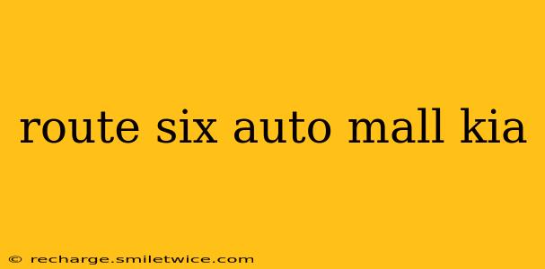 route six auto mall kia