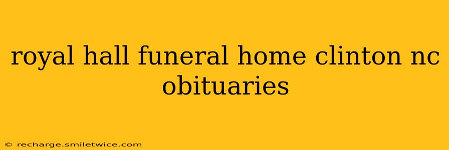 royal hall funeral home clinton nc obituaries