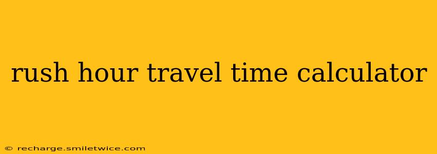 rush hour travel time calculator