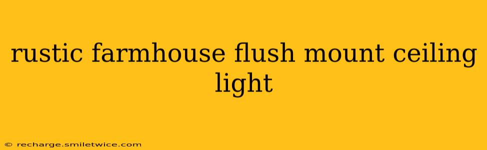 rustic farmhouse flush mount ceiling light