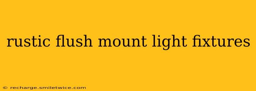 rustic flush mount light fixtures