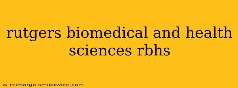 rutgers biomedical and health sciences rbhs