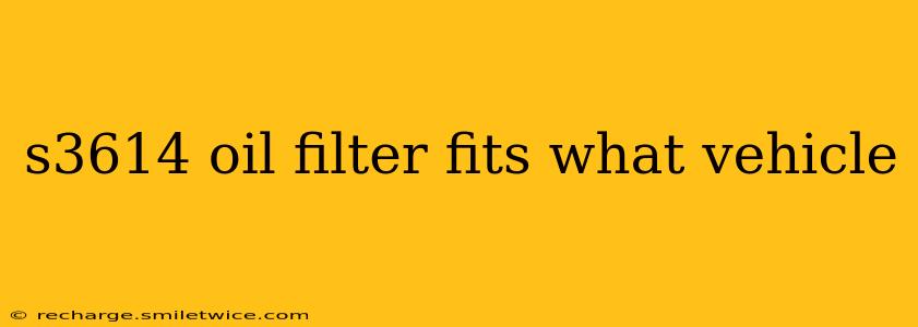 s3614 oil filter fits what vehicle