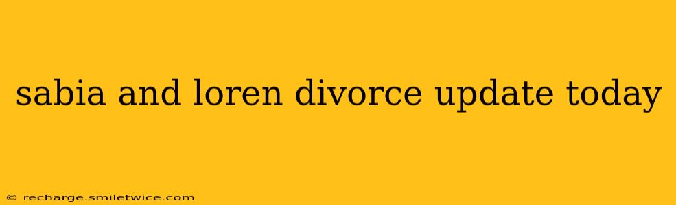 sabia and loren divorce update today