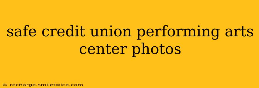 safe credit union performing arts center photos