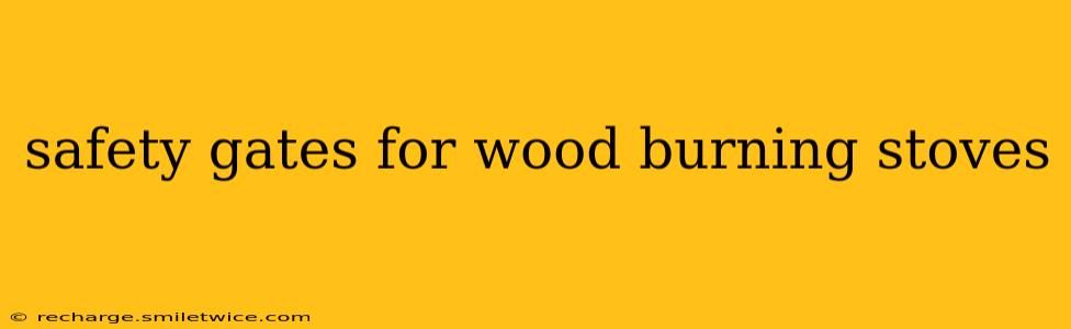 safety gates for wood burning stoves