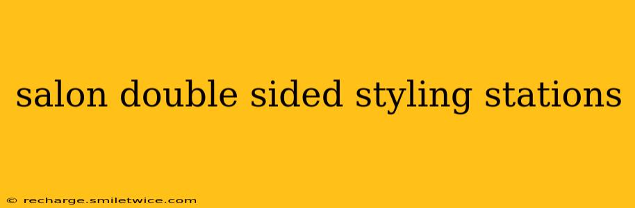 salon double sided styling stations
