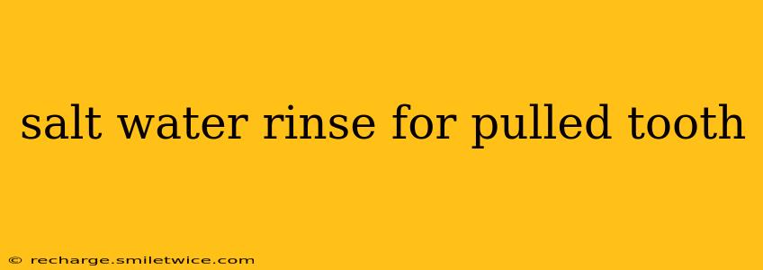 salt water rinse for pulled tooth