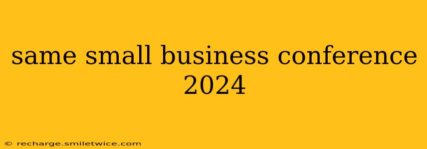 same small business conference 2024