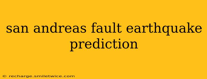 san andreas fault earthquake prediction