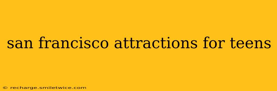 san francisco attractions for teens