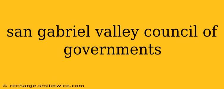 san gabriel valley council of governments