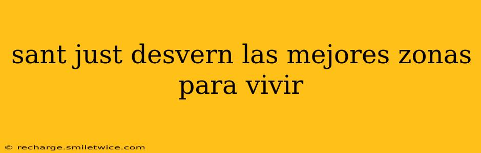 sant just desvern las mejores zonas para vivir