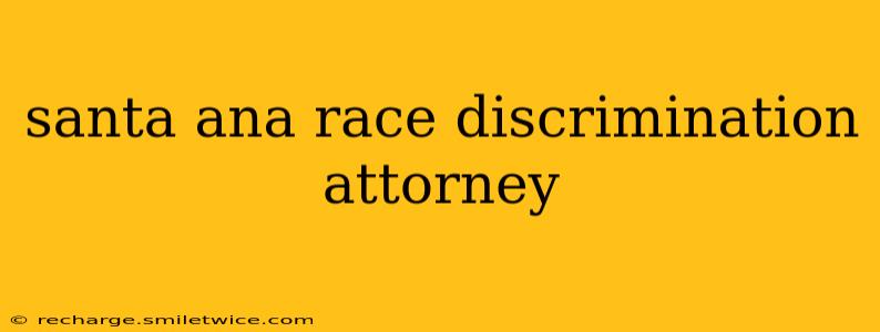 santa ana race discrimination attorney