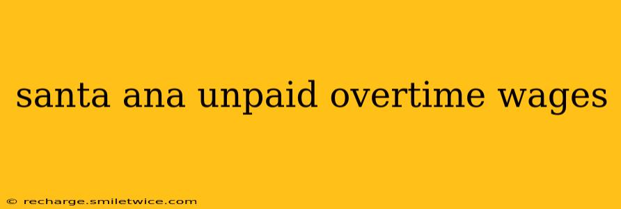 santa ana unpaid overtime wages