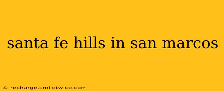 santa fe hills in san marcos