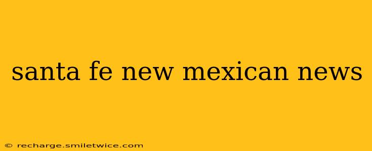 santa fe new mexican news