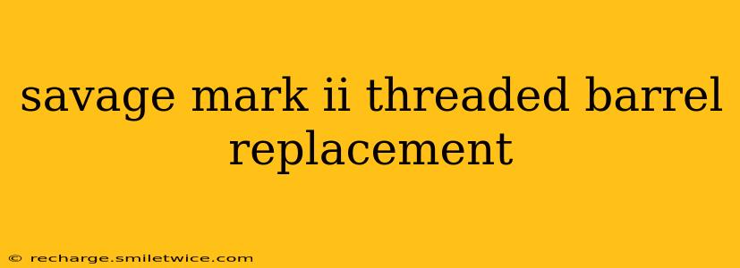 savage mark ii threaded barrel replacement