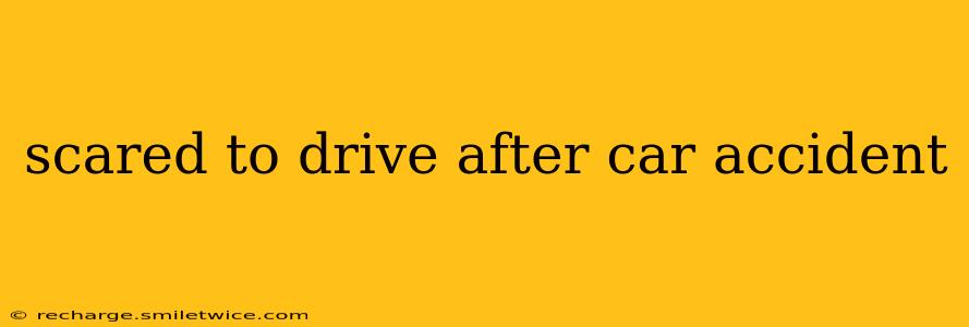 scared to drive after car accident