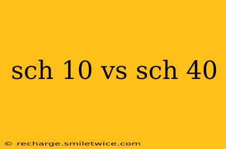 sch 10 vs sch 40