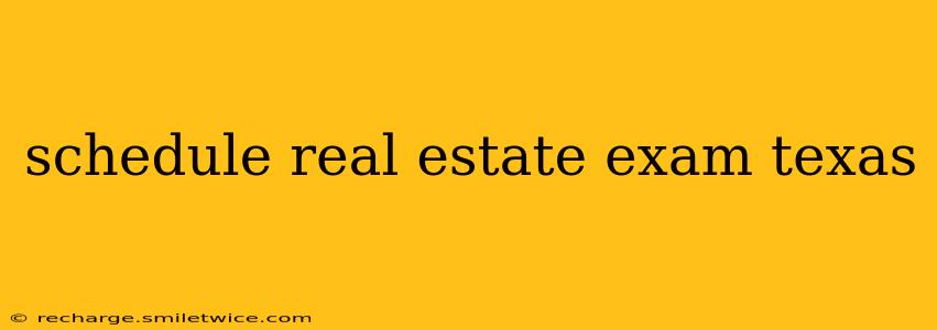 schedule real estate exam texas