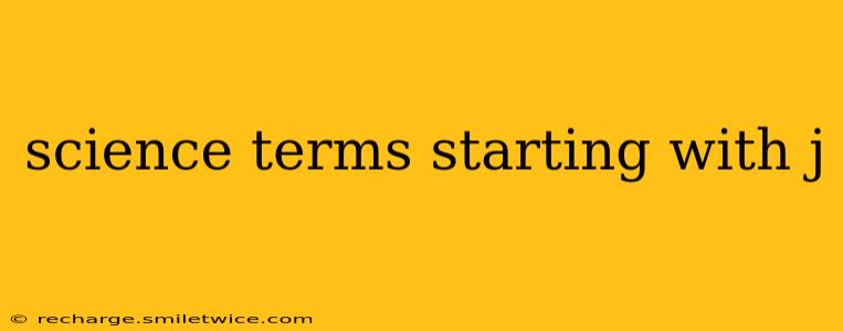 science terms starting with j