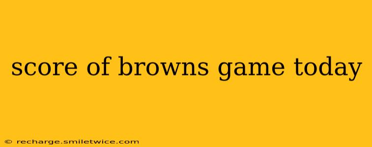 score of browns game today