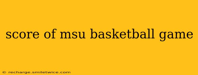 score of msu basketball game