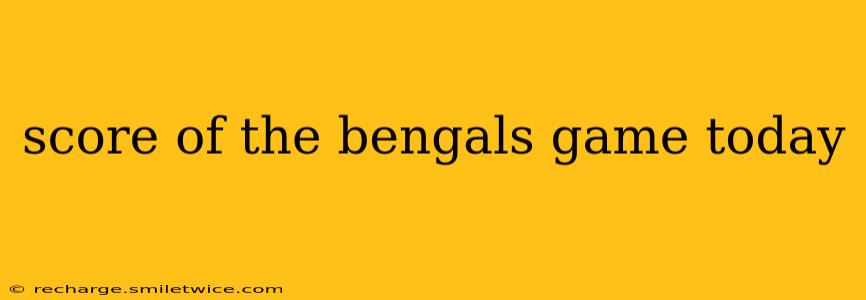 score of the bengals game today