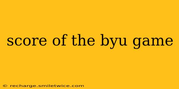 score of the byu game