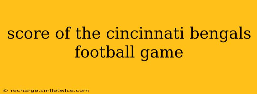 score of the cincinnati bengals football game