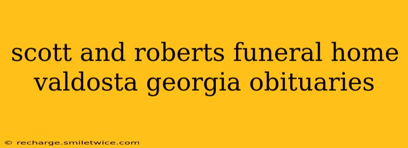 scott and roberts funeral home valdosta georgia obituaries