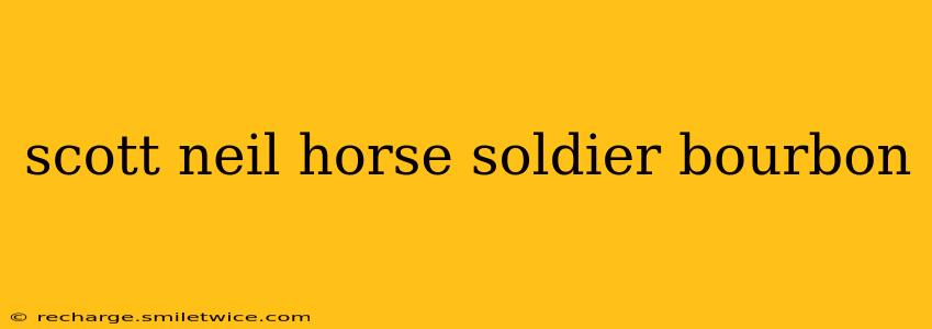 scott neil horse soldier bourbon