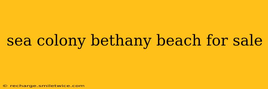 sea colony bethany beach for sale