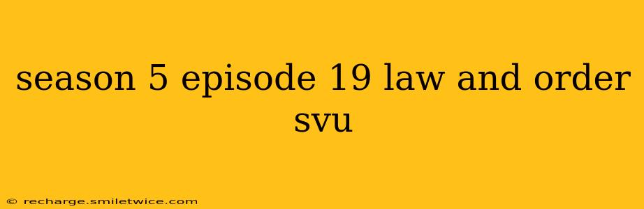 season 5 episode 19 law and order svu