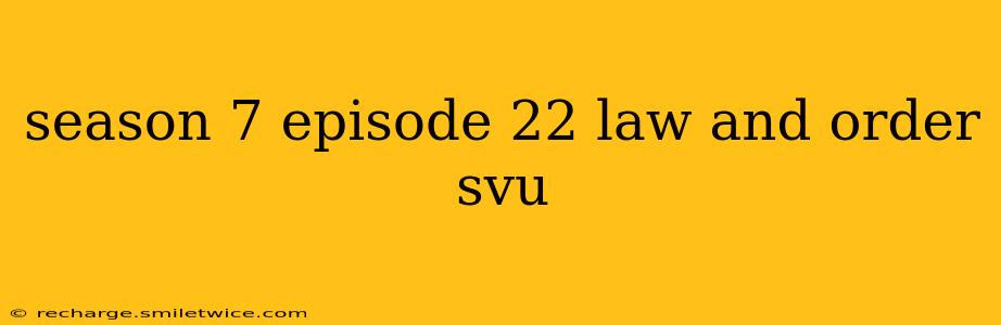 season 7 episode 22 law and order svu