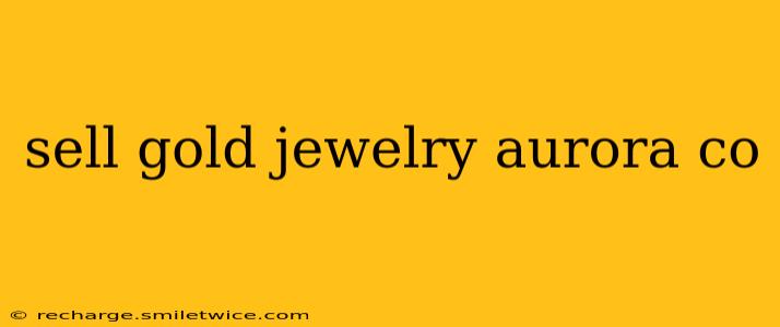 sell gold jewelry aurora co