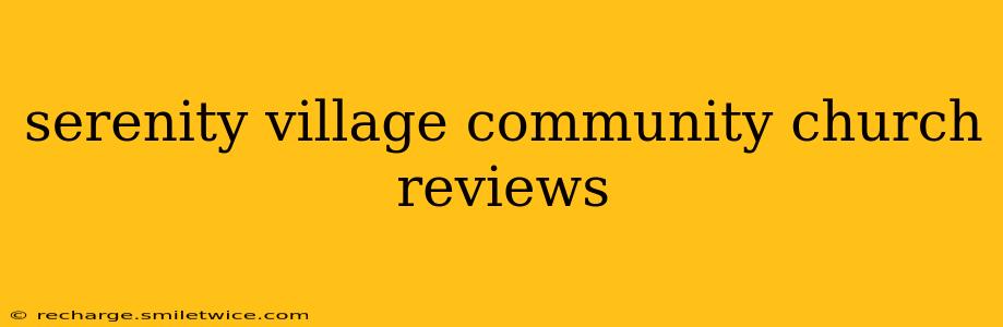 serenity village community church reviews
