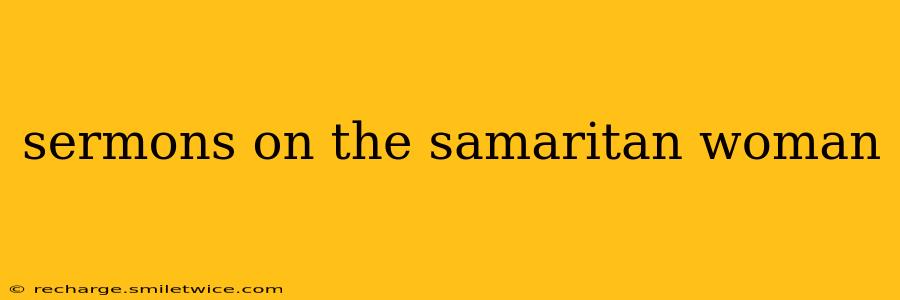 sermons on the samaritan woman