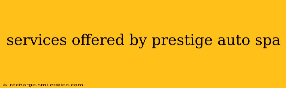 services offered by prestige auto spa