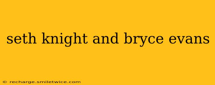 seth knight and bryce evans