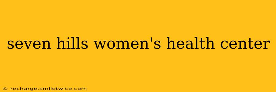 seven hills women's health center