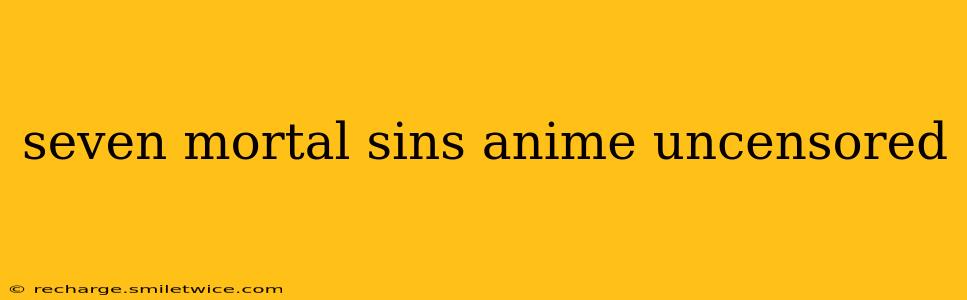 seven mortal sins anime uncensored